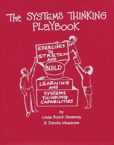 The Systems Thinking Playbook: Exercises to Stretch and Build Learning and Systems Thinking Capabilities by Linda Booth Sweeney Ed.D. (2010-04-30)