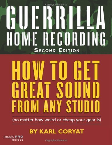 Guerrilla Home Recording, Second Edition by Karl Coryat (2008-07-01)