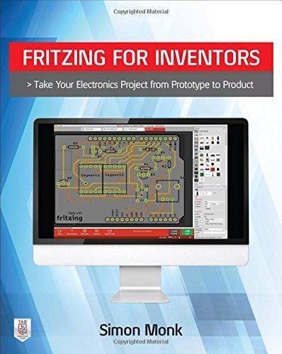 Fritzing for Inventors: Take Your Electronics Project from Prototype to Product by Simon Monk (2015-07-31)