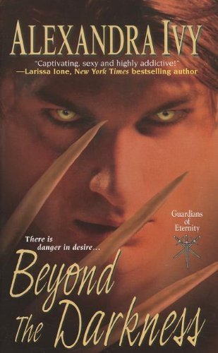 Beyond The Darkness (Guardians of Eternity) by Alexandra Ivy (2011-12-01)