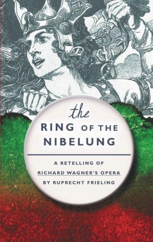 The Ring of the Nibelung: A retelling of Richard Wagner's opera by Wilhelm Ruprecht Frieling (2015-09-11)