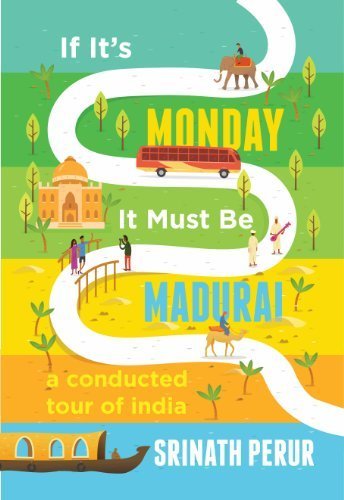 If its Monday it Must be Madurai: A Conducted Tour of India by Srinath Perur (2013-12-01)