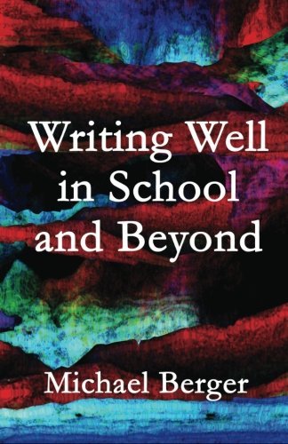 Writing Well in School and Beyond by Michael Berger (2013-06-22)