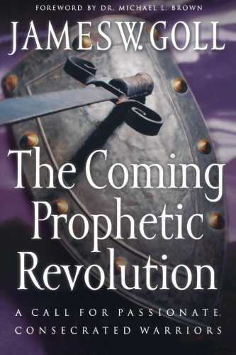 Coming Prophetic Revolution, The: A Call for Passionate, Consecrated Warriors by Jim W. Goll (2001-07-01)