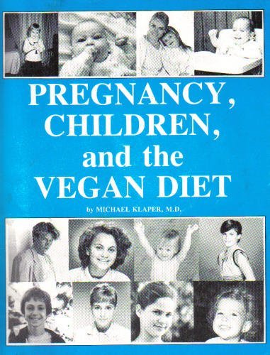 Pregnancy, Children, and the Vegan Diet by Michael Klaper (1991-05-01)