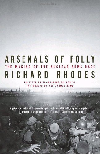 Arsenals of Folly: The Making of the Nuclear Arms Race by Richard Rhodes (2008-11-04)