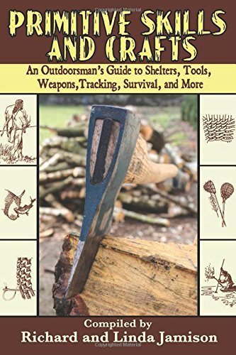 Primitive Skills and Crafts: An Outdoorsman's Guide to Shelters, Tools, Weapons, Tracking, Survival, and More (2007-08-17)