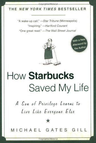 How Starbucks Saved My Life: A Son of Privilege Learns to Live Like Everyone Else by Michael Gates Gill (2008-09-02)