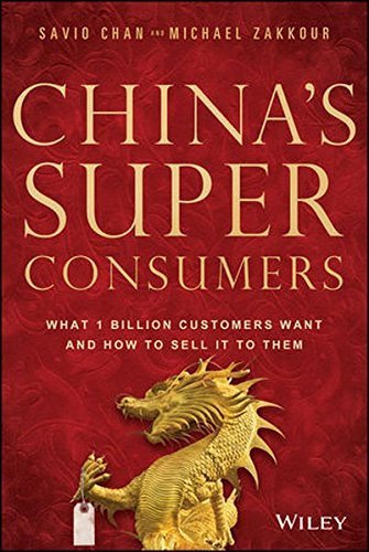 China's Super Consumers: What 1 Billion Customers Want and How to Sell it to Them by Savio Chan (2014-09-22)