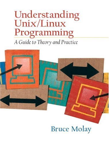 Understanding UNIX/LINUX Programming: A Guide to Theory and Practice by Bruce Molay (2002-12-05)