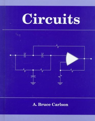 Circuits: Engineering Concepts and Analysis of Linear Electric Circuits by A. Bruce Carlson (1999-10-12)