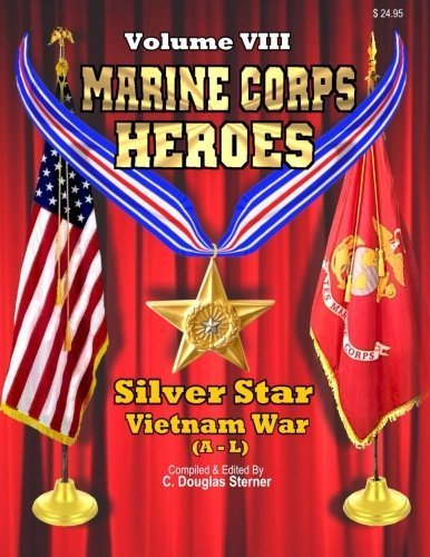 Book Cover Marine Corps Heroes: Silver Star (Vietnam A - L) (Volume 8) by C. Douglas Sterner (2015-04-12)