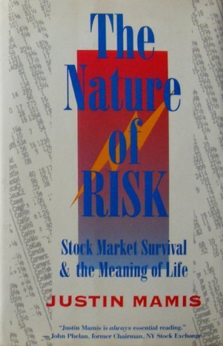 The Nature of Risk: Stock Market Survival and the Meaning of Life by Justin Mamis (1991-10-03)
