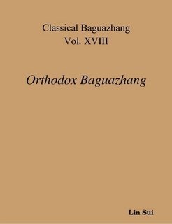 Classical Baguazhang Vol. XVIII - Orthodox Baguazhang by Lin Sui (2008-05-04)