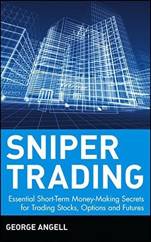 Sniper Trading: Essential Short-Term Money-Making Secrets for Trading Stocks, Options and Futures by George Angell (2002-01-04)
