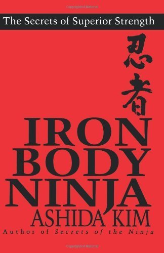 Iron Body Ninja: The Secrets of Superior Strength by Ashida Kim (2000-06-01)