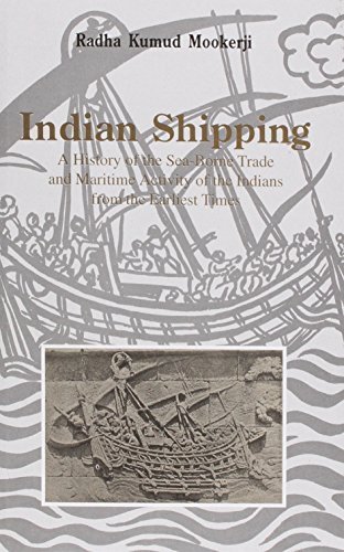 Indian Shipping: A History of the Sea Borne Trade and Maritime Activities of the Indians from Earlist Times by MOORKERJI Radha Kumd (1999-12-31)