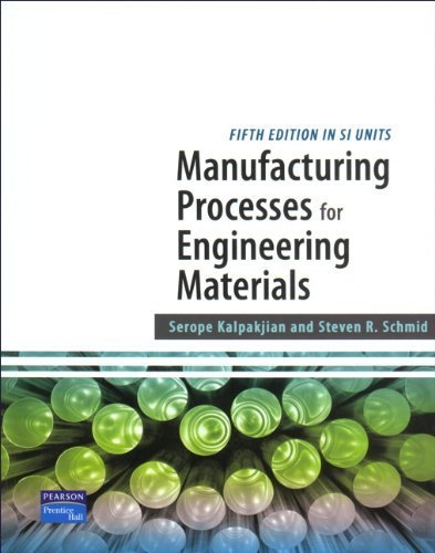 Manufacturing Processes for Engineering Materials-Fifth Edition (SI Units) by Serope Kalpakjian (2007-12-15)