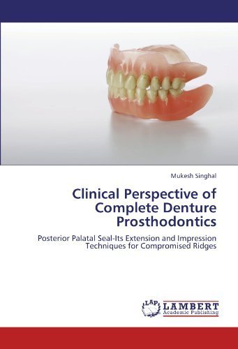 Clinical Perspective of Complete Denture Prosthodontics: Posterior Palatal Seal-Its Extension and Impression Techniques for Compromised Ridges by Mukesh Singhal (2012-08-06)