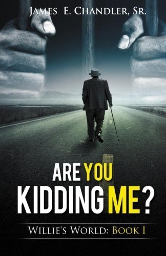 Are You Kidding Me?: One Sunday Night in the Life of Deacon Willie A.P. Lester, Jr. (Willie's World) (Volume 1) by James E. Chandler Sr. (2015-01-25)