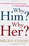 Why Him? Why Her?: Finding Real Love By Understanding Your Personality Type by Helen Fisher (2009-01-20)