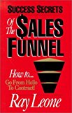Success Secrets of the Sales Funnel: The Proven, Scientific Selling Method of Going from Hello to the Contract by Ray Leone (1992-05-04)