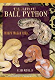 The Ultimate Ball Python: Morph Maker Guide by Kevin McCurley (2014-05-04)