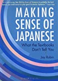 Making Sense of Japanese: What the Textbooks Don't Tell You by Jay Rubin (2002-03-01)