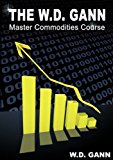 The W. D. Gann Master Commodity Course: Original Commodity Market Trading Course by W. D. Gann (2009-09-15)
