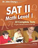 Dr. John Chung's SAT II Math Level 1: 10 Complete Tests designed for perfect score on the test. by Dr John Chung M (2011-05-26)