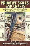 Primitive Skills and Crafts: An Outdoorsman's Guide to Shelters, Tools, Weapons, Tracking, Survival, and More (2007-08-17)