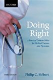 Doing Right: A Practical Guide to Ethics for Medical Trainees and Physicians by Philip C. Hebert (2014-05-27)