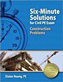 Six-Minute Solutions for Civil PE Exam Construction Problems by Elaine Huang PE (2012-02-01)