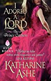 I Adored a Lord: The Prince Catchers by Katharine Ashe (2014-07-29)