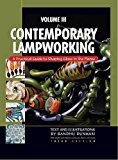 Contemporary Lampworking Volume III by Bandhu Dunham (2010-04-01)