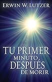 Tu Primer Minuto, Despues de Morir (English and Spanish Edition) by Dr Erwin W Lutzer (2014-11-01)