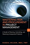 Mastering Risk and Procurement in Project Management: A Guide to Planning, Controlling, and Resolving Unexpected Problems (FT Press Project Management) by Randal Wilson (2014-09-29)
