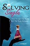 Solving Single: How To Get The Ring, Not The Run Around by G L Lambert (2013-09-17)