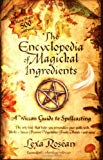 The Encyclopedia of Magickal Ingredients: A Wiccan Guide to Spellcasting by Lexa Rosean (2005-10-18)