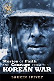 Stories of Faith and Courage from the Korean War (Battlefields & Blessings) by Larkin Spivey (2013-07-19)