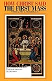 How Christ Said the First Mass or the Lord's Last Supper by James L. Meagher (2009-05-01)