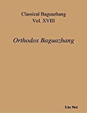 Classical Baguazhang Vol. XVIII - Orthodox Baguazhang by Lin Sui (2008-05-04)