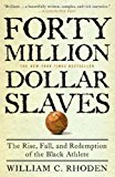 Forty Million Dollar Slaves: The Rise, Fall, and Redemption of the Black Athlete by William C. Rhoden (2007-07-24)