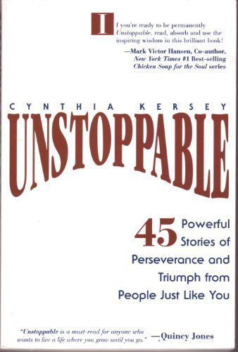 Unstoppable: 45 Powerful Stories of Perseverance and Triumph from Poeple Just Like You by Cynthia Kersey (1998-05-04)
