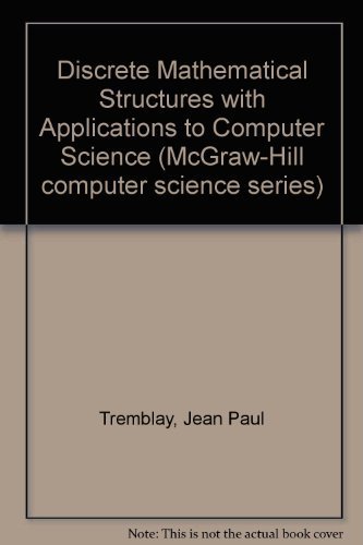 Discrete Mathematical Structures With Applications to Computer Science (McGraw-Hill computer science series) by Jean-Paul Tremblay (1975-05-03)