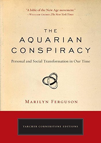 The Aquarian Conspiracy: Personal and Social Transformation in Our Time (Tarcher Cornerstone Editions) by Marilyn Ferguson (2009-08-20)
