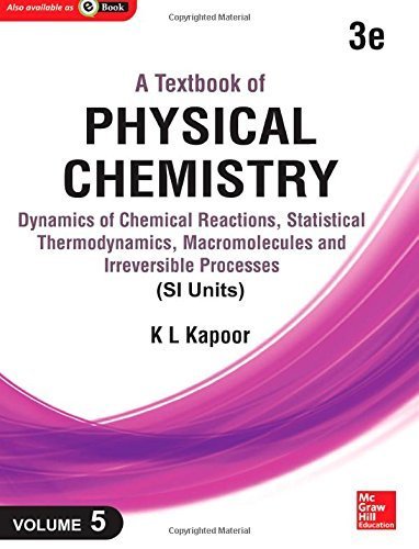 A Textbook of Physical Chemistry: Dynamics of Chemical Reactions, Statistical Thermodynamics and Macromolecules (Si Unit) (Volume 5) by Dr K L Kapoor (2014-08-22)