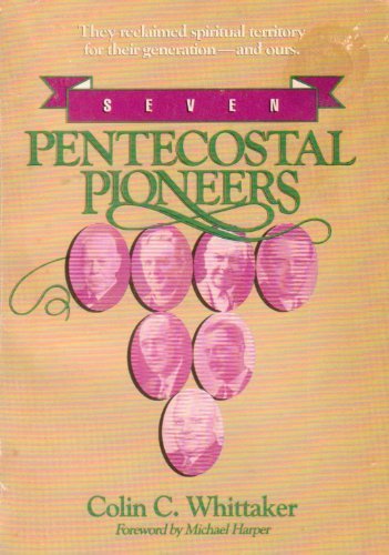 Seven Pentecostal Pioneers by C. Whittaker (1985-06-03)