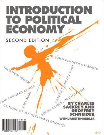 Introduction to Political Economy: Marx, Veblen, Galbraith, Keynes, and the Political Economy View, 2nd ed. by Charles Sackrey (2002-01-01)