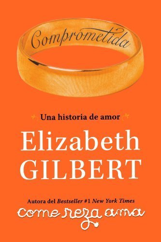 Comprometida: Una historia de amor (Spanish Edition) by Elizabeth Gilbert (2010-05-01)